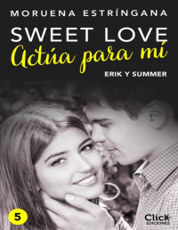 Moruena Estríngana — Actúa para mí (Sweet love) (Spanish Edition)
