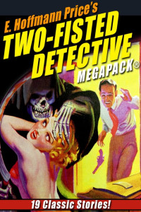 E. Hoffmann Price — E. Hoffmann Price’s Two-Fisted Detectives MEGAPACK: 19 Classic Stories