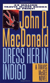[By] John D. MacDonald [MacDonald, John D.] — Dress Her in Indigo