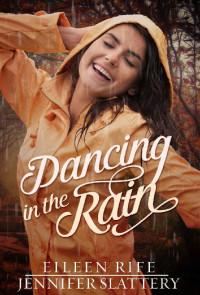 Eileen Rife & Jennifer Slattery [Rife, Eileen & Slattery, Jennifer] — Dancing In The Rain