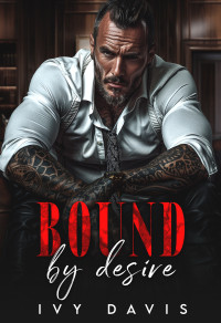 Ivy Davis — Bound by Desire: A Dark Mafia Arranged Marriage Romance (Born in Blood Book 1)