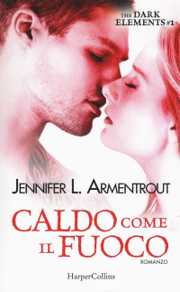 Jennifer L. Armentrout — Caldo come il fuoco. The dark elements