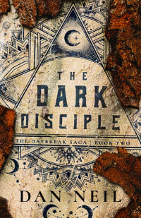 Dan Neil — The Dark Disciple (The Daybreak Saga Book 2)