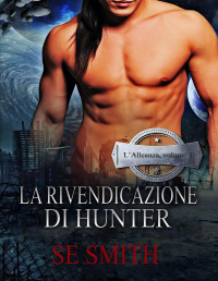 Smith, S.E. — La Rivendicazione Di Hunter (L’Alleanza Vol. 1) (Italian Edition)
