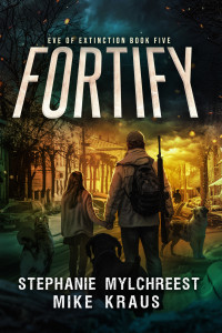 Stephanie Mylchreest & Mike Kraus — Fortify: Eve of Extinction Book 5: A Thrilling Post-Apocalytic Survival Thriller