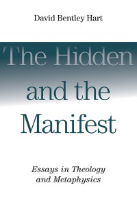 David Bentley Hart — The Hidden and the Manifest