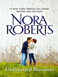 Nora Roberts [Roberts, Nora] — Unfinished Business