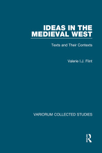 Valerie I. J. Flint — Ideas in the Medieval West; Texts and Their Contexts