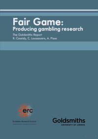 Rebecca Cassidy & Claire Loussouarn & Andrea Pisac — Fair Game: Producing Gambling Research: The Goldsmiths Report