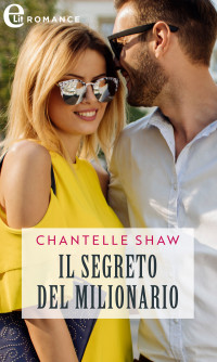 Chantelle Shaw — Il segreto del milionario (eLit)