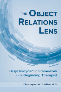 Christopher W.T. Miller; — The Object Relations Lens: A Psychodynamic Framework for the Beginning Therapist