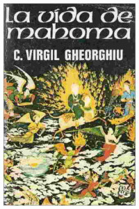 Constantin Virgil Gheorghiu — La vida de Mahoma