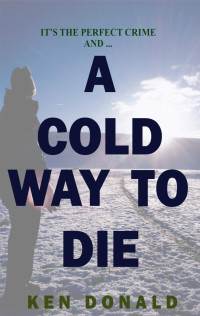 Ken Donald — Cold Way To Die