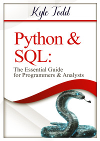 Kyle Todd — Python & SQL:: The Essential Guide for Programmers & Analysts