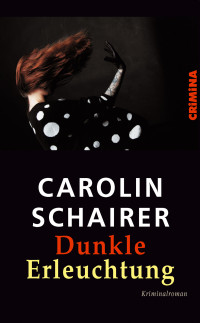 Schairer, Carolin — Dunkle Erleuchtung (CRiMiNA) (German Edition)