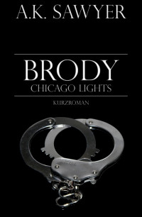 Sawyer, A.K. — Brody (Chicago Lights 2) (German Edition)