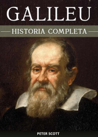 Scott, Peter — Galileu Galilei: A curiosa vida de um dos maiores gênios da história