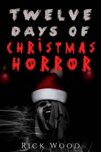 Rick Wood — Twelve Days of Christmas Horror