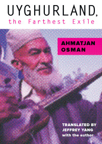 Ahmatjan Osman; — Uyghurland, the Farthest Exile