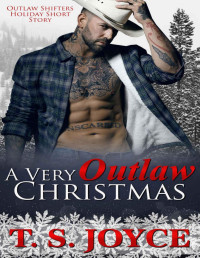T. S. Joyce — A Very Outlaw Christmas (Outlaw Shifters Book 2)