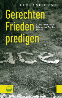 Fernando Enns; — Gerechten Frieden predigen