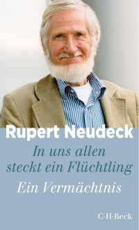 Neudeck, Rupert — In uns allen steckt ein Flüchtling: Ein Vermächtnis