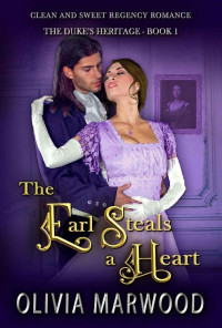 Olivia Marwood — The Earl Steals a Heart (The Duke's Heritage Book 1)