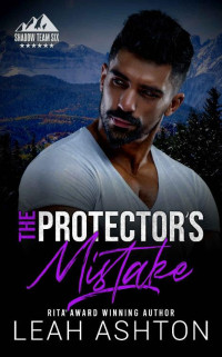 Leah Ashton — The Protector's Mistake (Shadow Team Six Book 4)