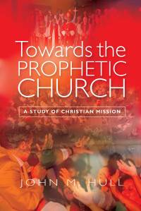 John M. Hull; — Towards the Prophetic Church