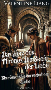 Valentine Liang — Das Herz des Thrones, Die Seele der Liebe (Eine Geschichte der verbotenen Liebe 6)