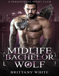 Brittany White — Midlife Bachelor Wolf (A Paranormal Night Club Book 7)