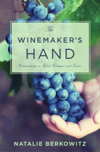 Berkowitz, Natalie — The Winemaker's Hand: Conversations on Talent, Technique, and Terroir