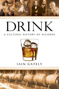 Iain Gately — Drink: A Cultural History of Alcohol
