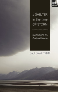 Paul Tripp; — A Shelter in the Time of Storm