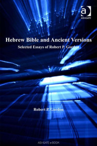 Gordon, R. P. — Hebrew Bible and Ancient Versions; Selected Essays of Robert P. Gordon (2006).