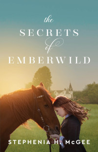 Stephenia H. McGee — The Secrets of Emberwild