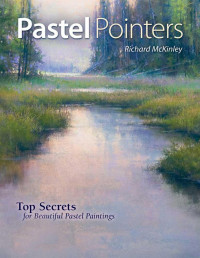 McKinley, Richard [McKinley, Richard] — Pastel pointers : top 100 secrets for beautiful paintings