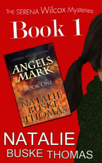 Natalie Buske Thomas — Angels Mark (The Serena Wilcox Mysteries Dystopian Thriller Trilogy Book One)