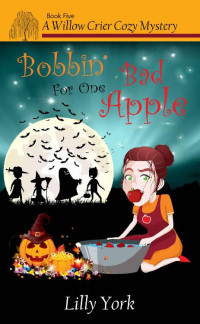 Lilly York — Bobbin' For One Bad Apple (A Willow Crier Cozy Mystery Book 5) (Willow Crier Cozy Mysteries)