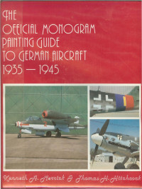 Kenneth A. Merrick & Thomas H. Hitchcock — The Official Monogram Painting Guide to German Aircraft, 1935-1945