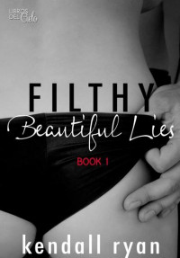 Kendall Ryan — 01 - Filthy Beautiful Lies