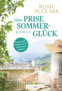 Rosie M. Clark — Eine Prise Sommerglück (German Edition)