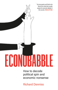 Richard Denniss — Econobabble: How to Decode Political Spin and Economic Nonsense