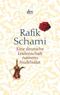 Schami, Rafik — Eine deutsche Leidschaft names Nudelsalat und ander seltsame Geschichten