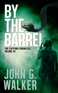 John Walker — By The Barrel: Book XII of the Statford Chronicles