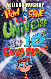Allison Rushby — How to Save the Universe in Ten Easy Steps