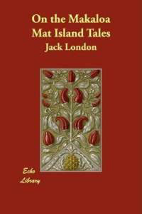 London, Jack — On the Makaloa Mat and other Island Tales