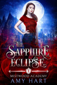 Amy Hart [Hart, Amy] — The Sapphire Eclipse: Mistwood Academy Book 1