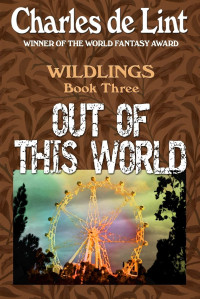Charles de Lint — Out of This World (Wildlings) (Volume 3)
