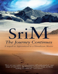 Sri M / Sri Madhukarnath ji — The Journey Continues: A Sequel to Apprenticed to a Himalayan Master